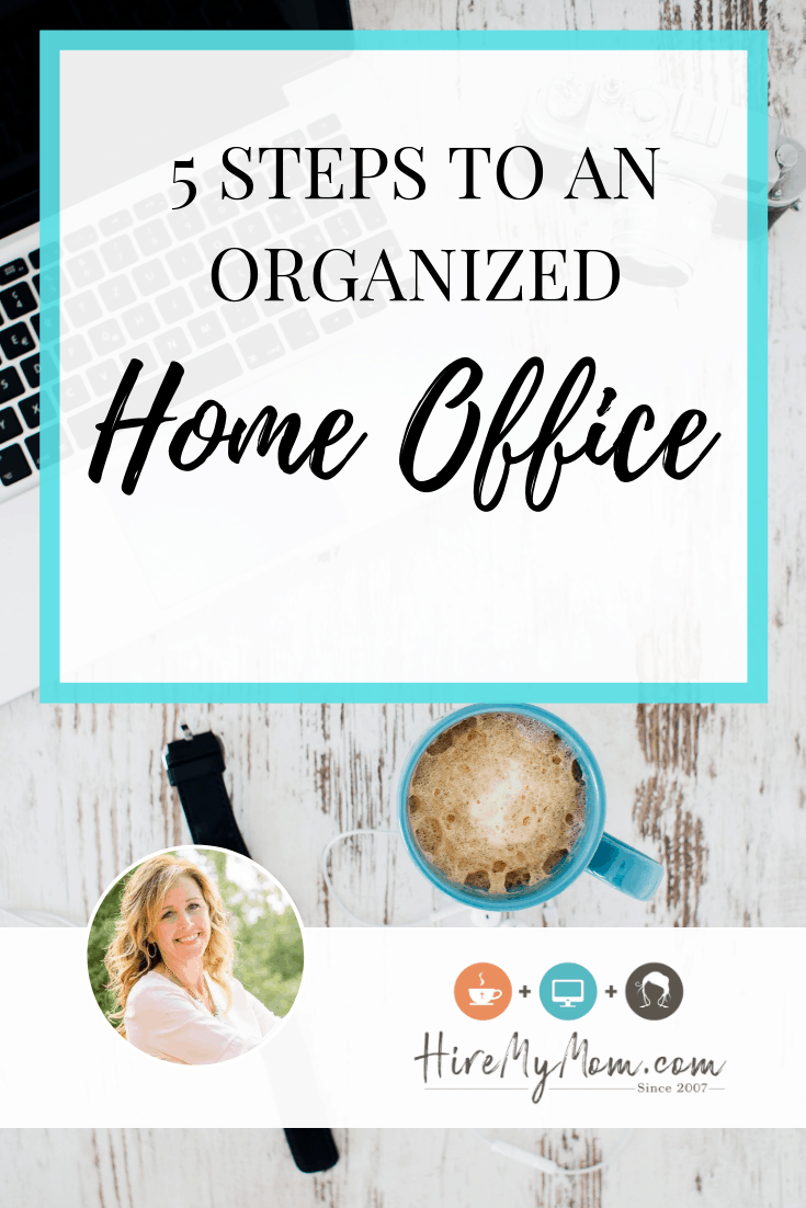 5 Steps to An Organized Office – Hire My Mom