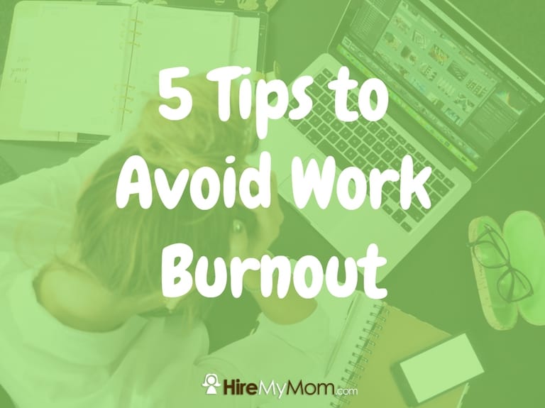 5 Tips To Avoid Work Burnout – Hire My Mom